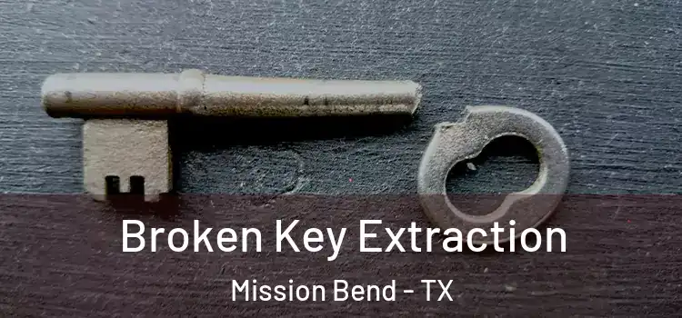 Broken Key Extraction Mission Bend - TX