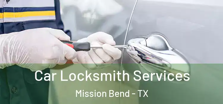 Car Locksmith Services Mission Bend - TX