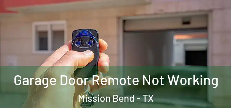  Garage Door Remote Not Working Mission Bend - TX