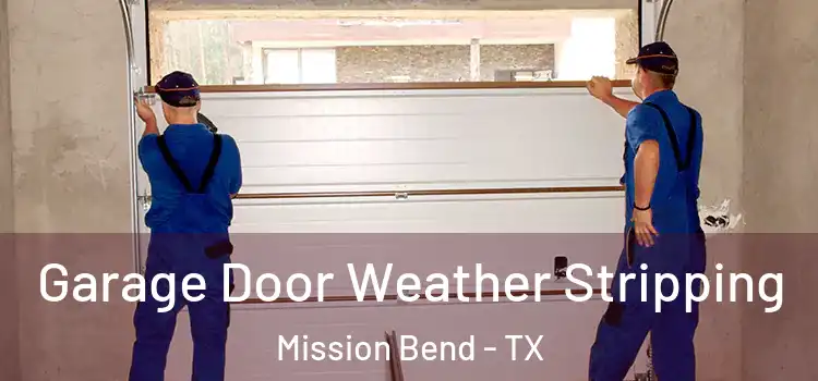  Garage Door Weather Stripping Mission Bend - TX