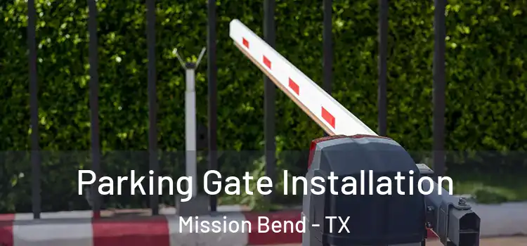 Parking Gate Installation Mission Bend - TX